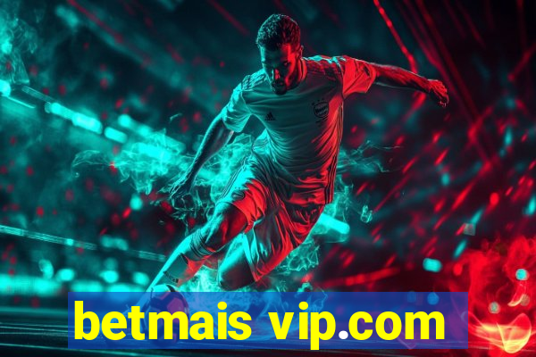 betmais vip.com